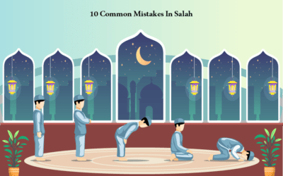 10 Common Mistakes in Salah, Prayer, Salat: A Perfect Guide