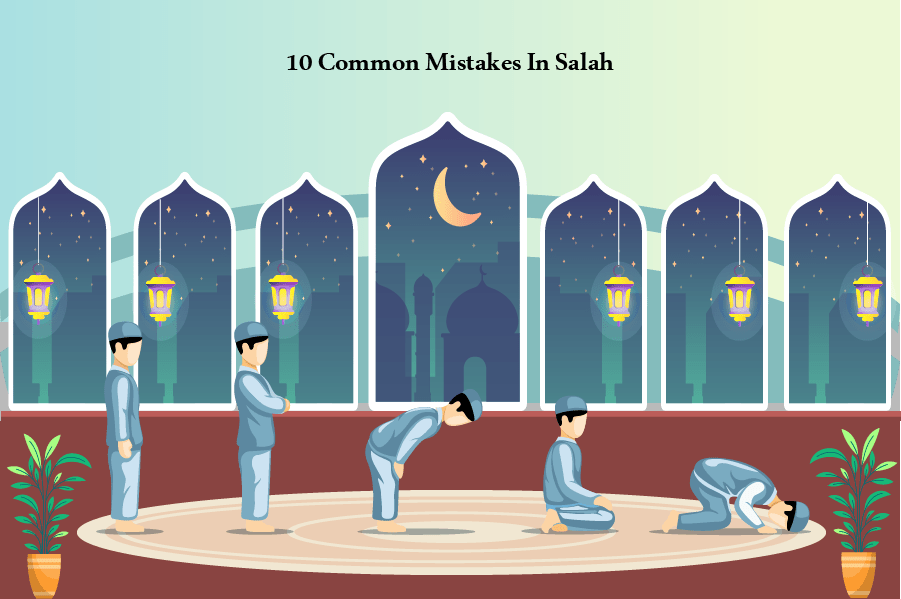 10 common mistakes in Salah, Prayer, Salat