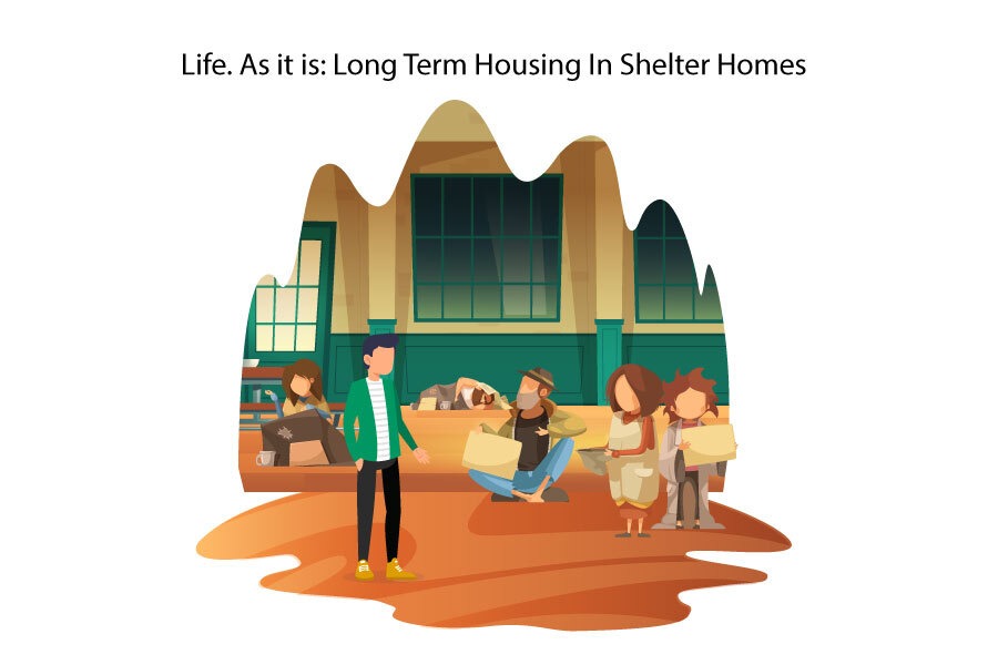 Life. As it is: Long Term Housing In Shelter Homes:
