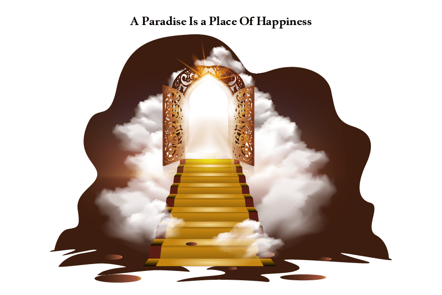 A Paradise (Heaven) Is a Place Of Happiness, Define Paradise