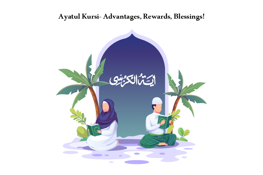 Ayatul Kursi- Advantages, Rewards, Blessings!