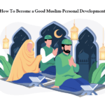 How To Become a Good Muslim-Personal Development