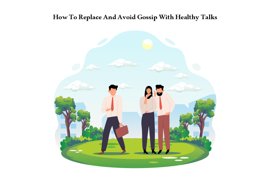 Replace Gossip into Healthy Talks