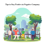 Tips to Stay Positive in Negative Company
