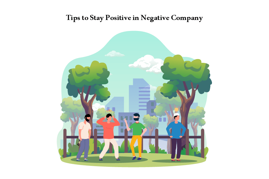 Tips to Stay Positive in Negative Company