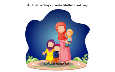How to make Motherhood Easy – 4 Effective Ways
