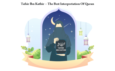 Tafsir Ibn Kathir – The Best Interpretation Of Quran