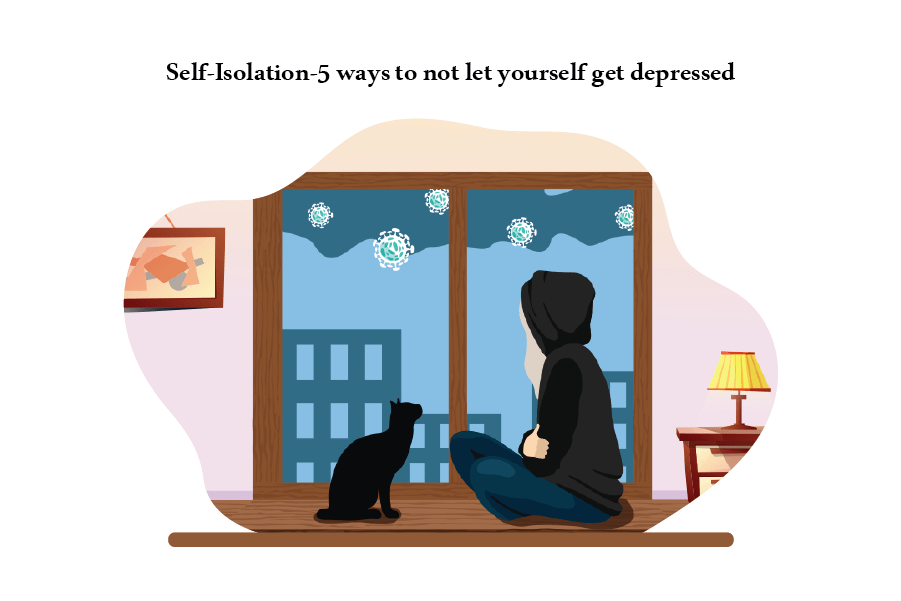 Self-Isolation-5 ways to not let yourself get depressed
