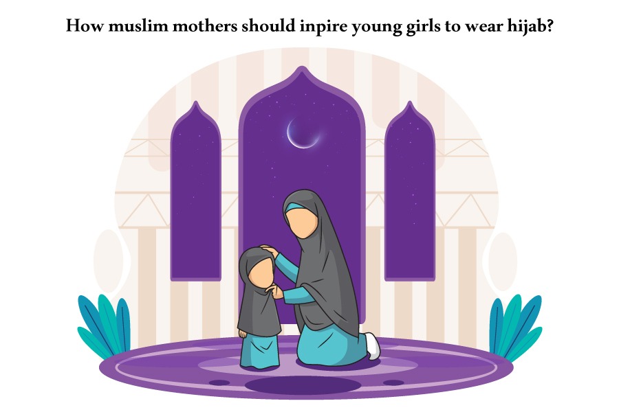 10 Tips For How Mothers Should Inspire Young Daughters to Wear Hijab and Tell Them the Importance of Hijab in Islam